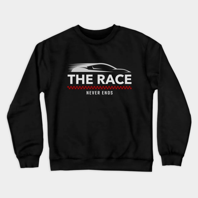 The Race Never Ends Racing Crewneck Sweatshirt by Velocissimo's Speedwear